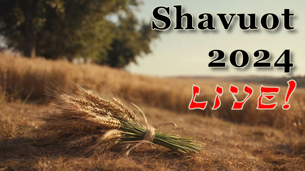 Shavuot - Moedim - God Honest Truth Live Stream 05/31/2024