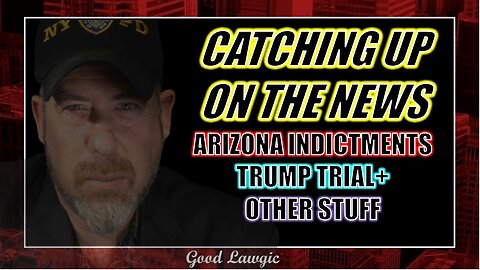 The Following Program: Arizona Indictments; Trump Trial; Other News Im Finding Out About