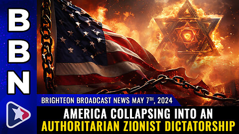 BBN, May 7, 2024 – America collapsing into an authoritarian ZIONIST DICTATORSHIP