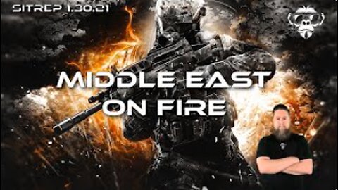 SITREP 1.30.23 - Middle East on Fire! by MonkeyWerx