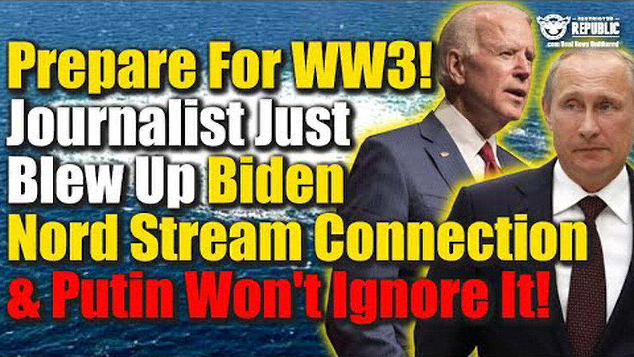 PREPARE FOR WW3! Journalist Just Blew Up Biden Nord Stream Connection & Putin Won’t Ignore It!