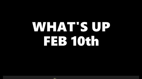 WHATS UP FEB 10th 2023