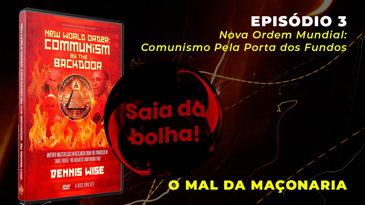 Episódio 3 - Nova Ordem Mundial: Comunismo Pela Porta dos Fundos | O Mal da Maçonaria