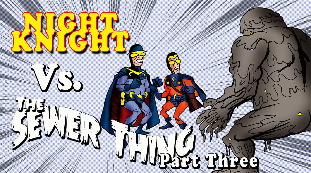 Night Knight Vs The Sewer Thing Part Three
