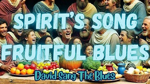 Spirit's Song Fruitful Blues | Fruit of the Spirit | Galatians 5:22-226