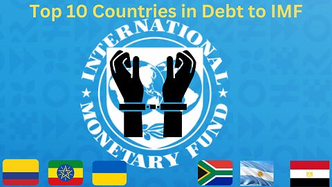 Shocking Debt Levels! Top 10 Nations Owing the IMF a Fortune!