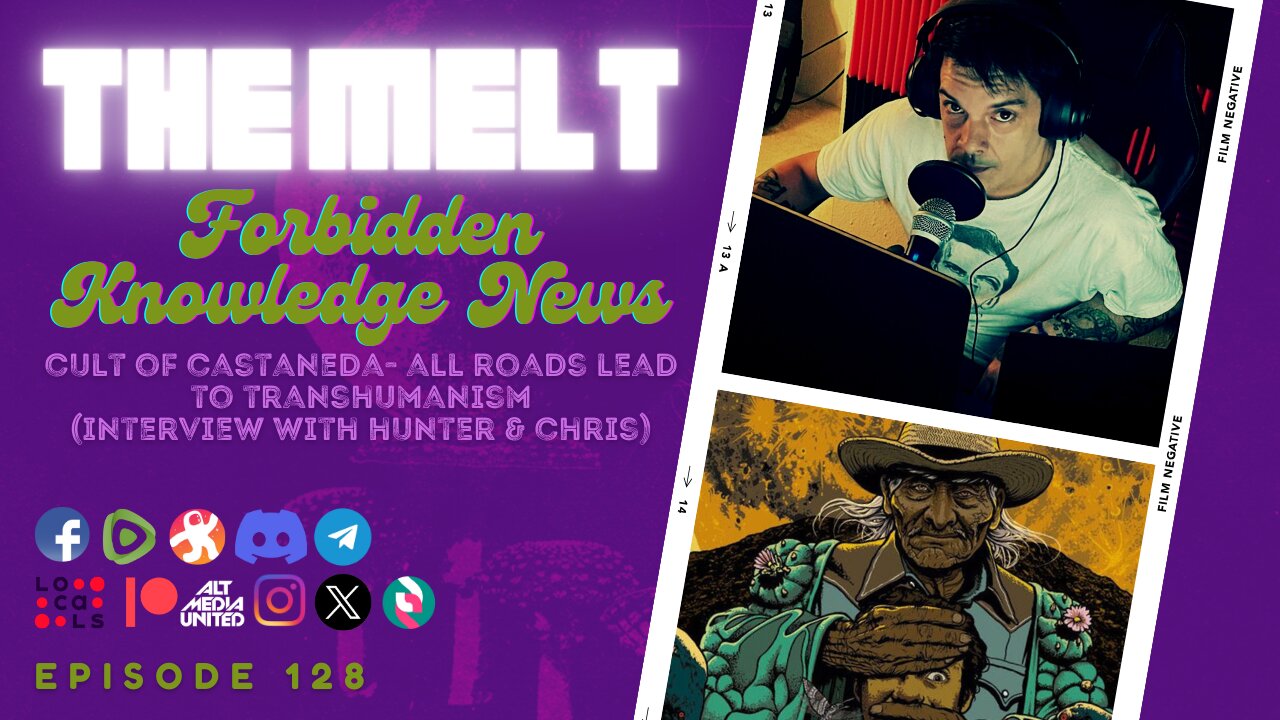 The Melt Episode 128- Forbidden Knowledge News | Cult of Castaneda~ All Roads Lead to Transhumanism