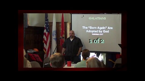 The Born Again Are Adopted By God (Galatians 4:4-7) 2 of 2