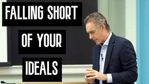 When You Fall Short of your Ideals | Jordan Peterson