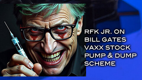 RFK Jr. on Bill Gates Vaxx Pump and Dump Scheme