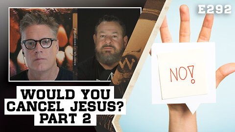 E292: Here's Two More Reasons Jesus Would Be Cancelled Today