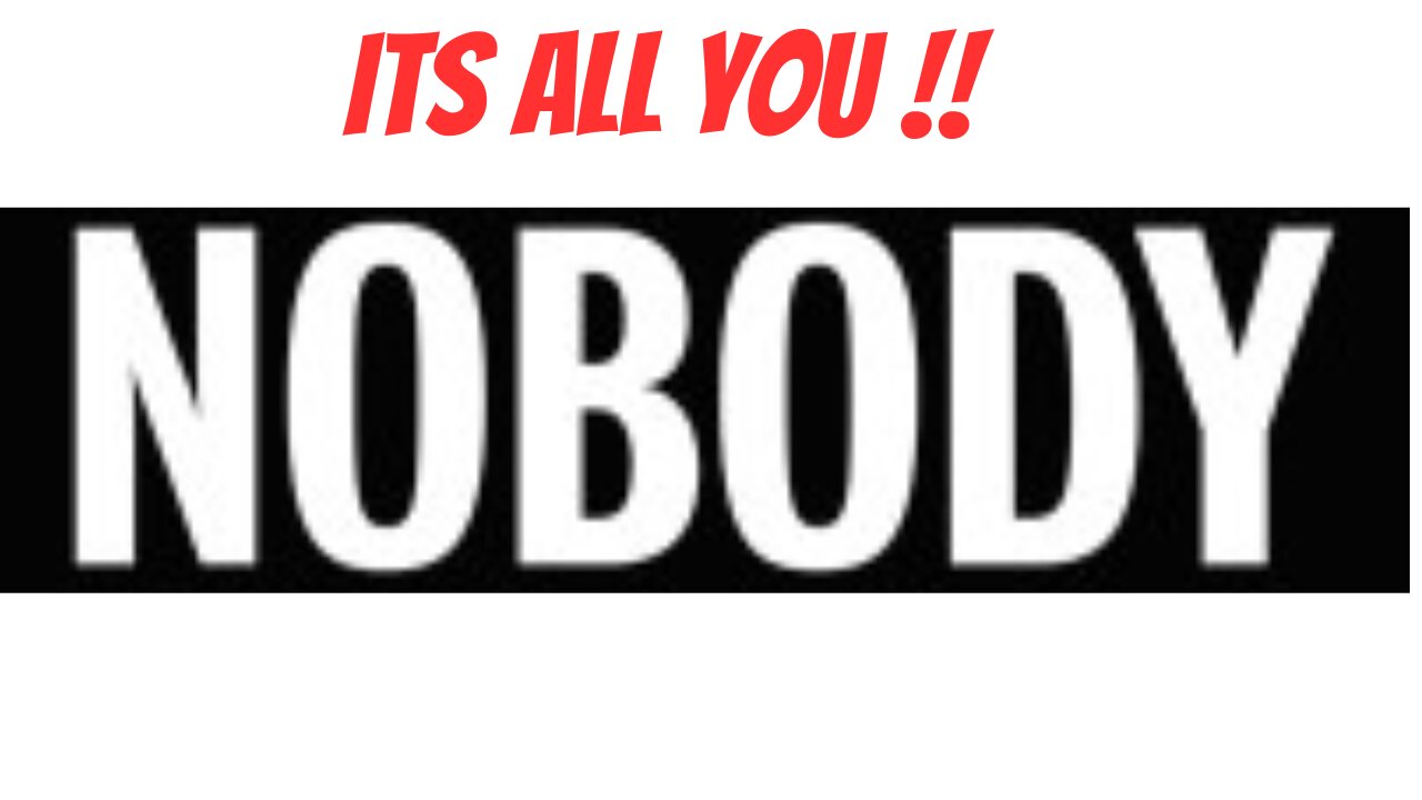 NOBODY..