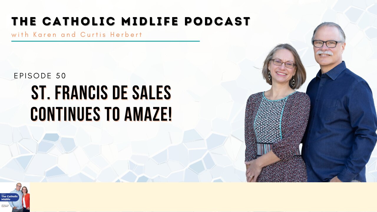 Episode 50 - St. Francis de Sales Continues to Amaze!