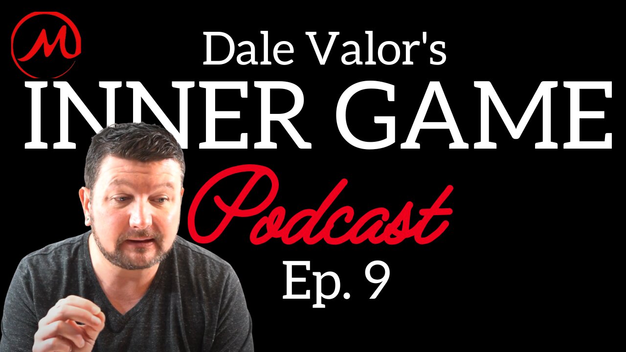 Dale Valor's Inner Game Podcast ep.9