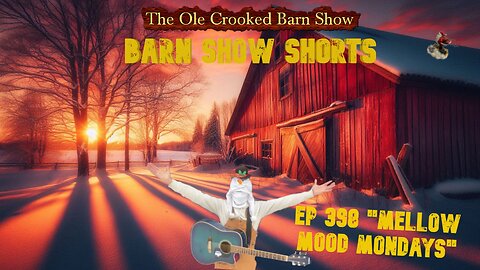 “Barn Show Shorts” Ep. #398 “Mellow Mood Mondays”