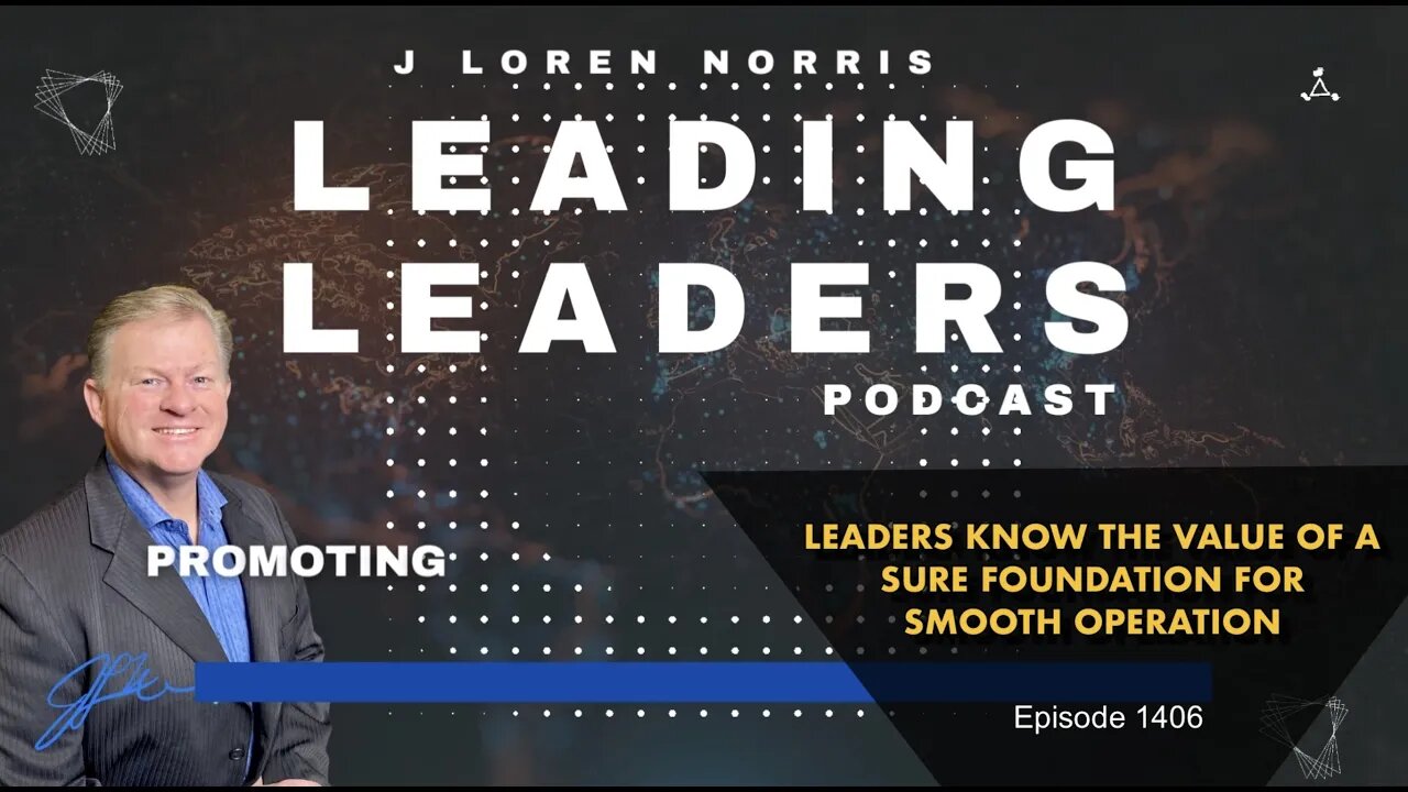 LEADERS KNOW THE VALUE OF A SURE FOUNDATION FOR SMOOTH OPERATION