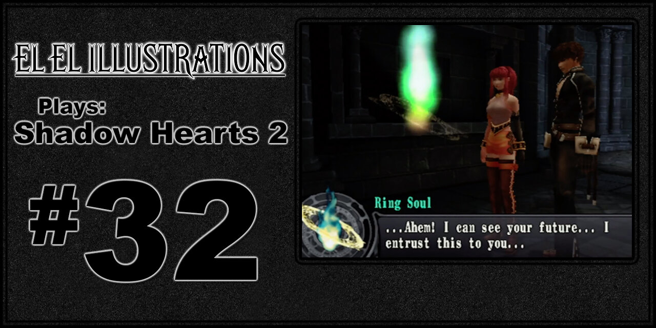 El El Plays Shadow Hearts 2 Episode 32: Full Circle