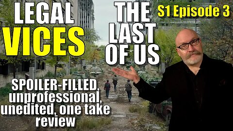 LAST OF US - S1 Episode 3: A SPOILER-FILLED, unprofessional, unedited, one take review