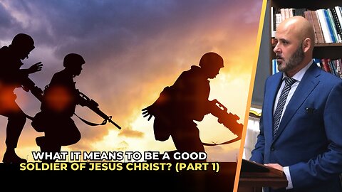 WHAT IT MEANS TO BE A GOOD SOLDIER OF JESUS CHRIST? (PART 1)