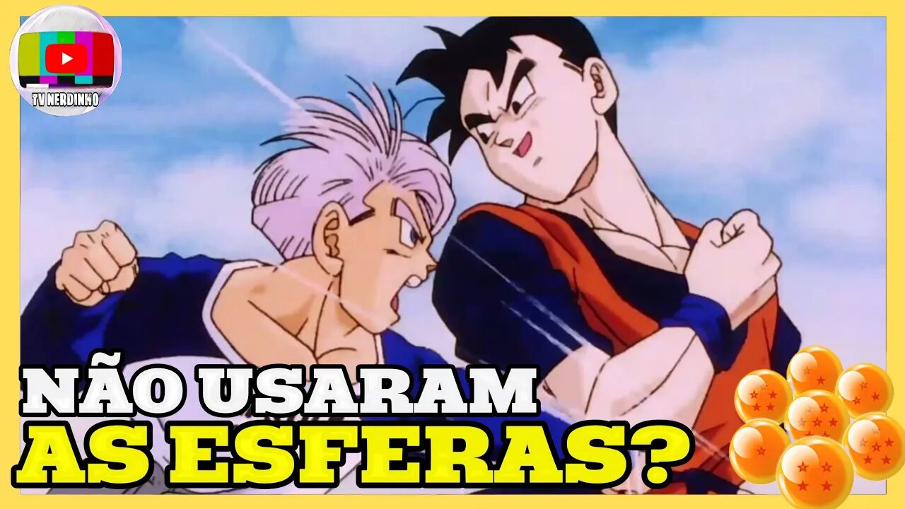 PORQUE O GOHAN DO FUTURO NÃO FOI RESSUSCITADO COM AS ESFERAS DO DRAGÃO EM DRAGONBALL Z ?