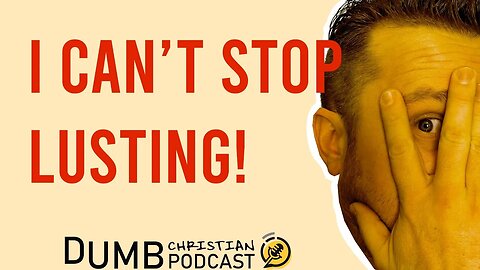 I Can't Stop Lusting! | Can God forgive my lust?