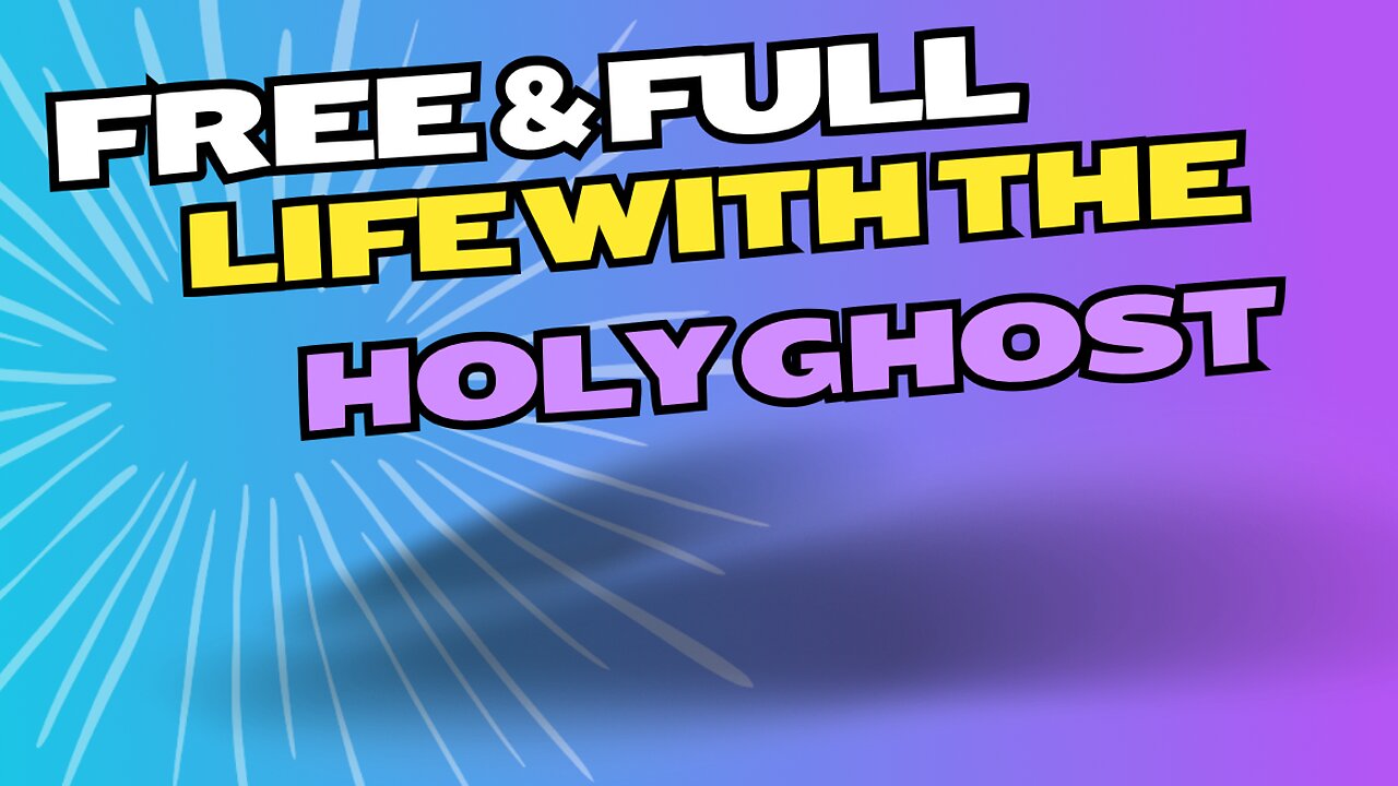 FREE & FULL life with the Holy Ghost
