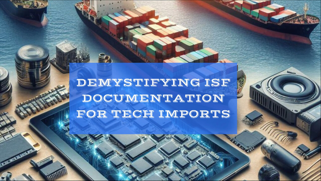 Navigating the Complexities of ISF 10 2 Form for Electronics Imports