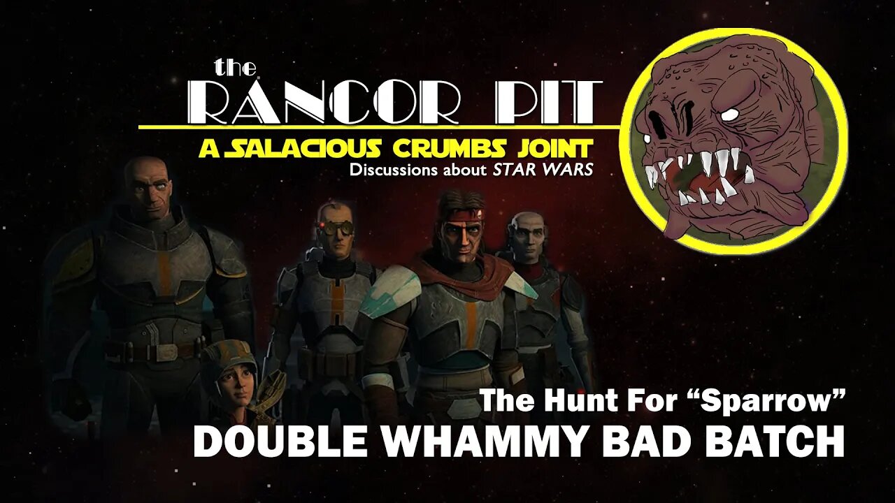 THE RANCOR PIT | Talking STAR WARS -- a BAD BATCH Double Whammy | The Hunt for "Sparrow"