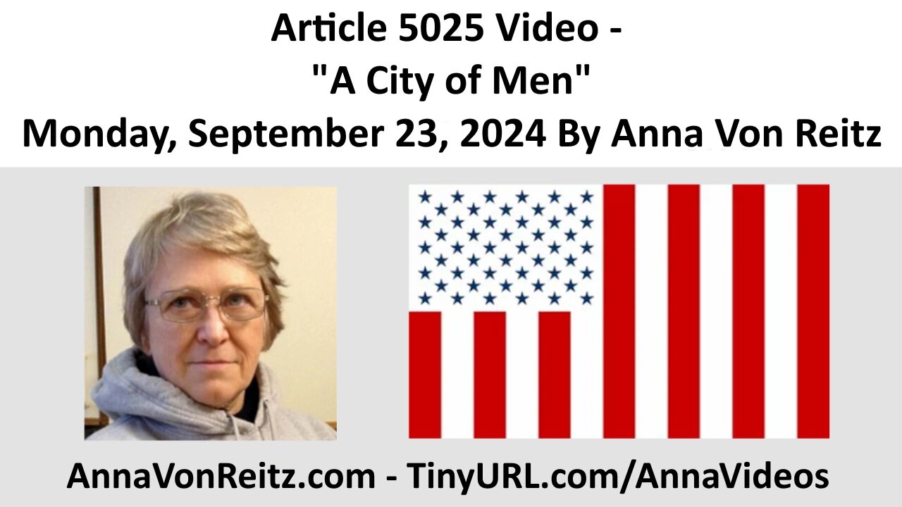 Article 5025 Video - A City of Men - Monday, September 23, 2024 By Anna Von Reitz