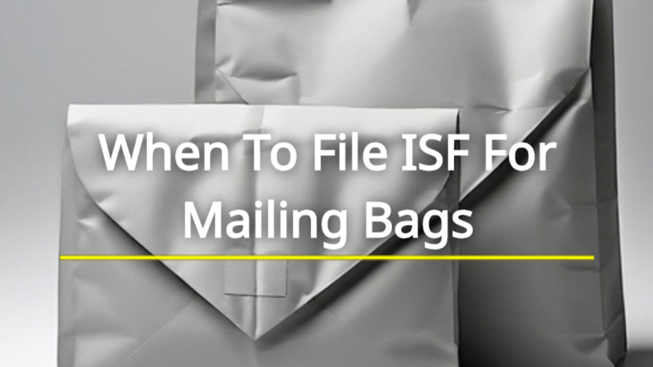 Navigating ISF Requirements for Mailing Bags: When to File and When to Exempt