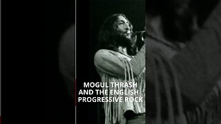 MOGUL THRASH AND THE BRITISH PROG ROCK