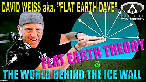 [Age Of Truth TV] David Weiss aka `FLAT EARTH DAVE´ ~ “Flat Earth & The World Behind The Ice Wall”