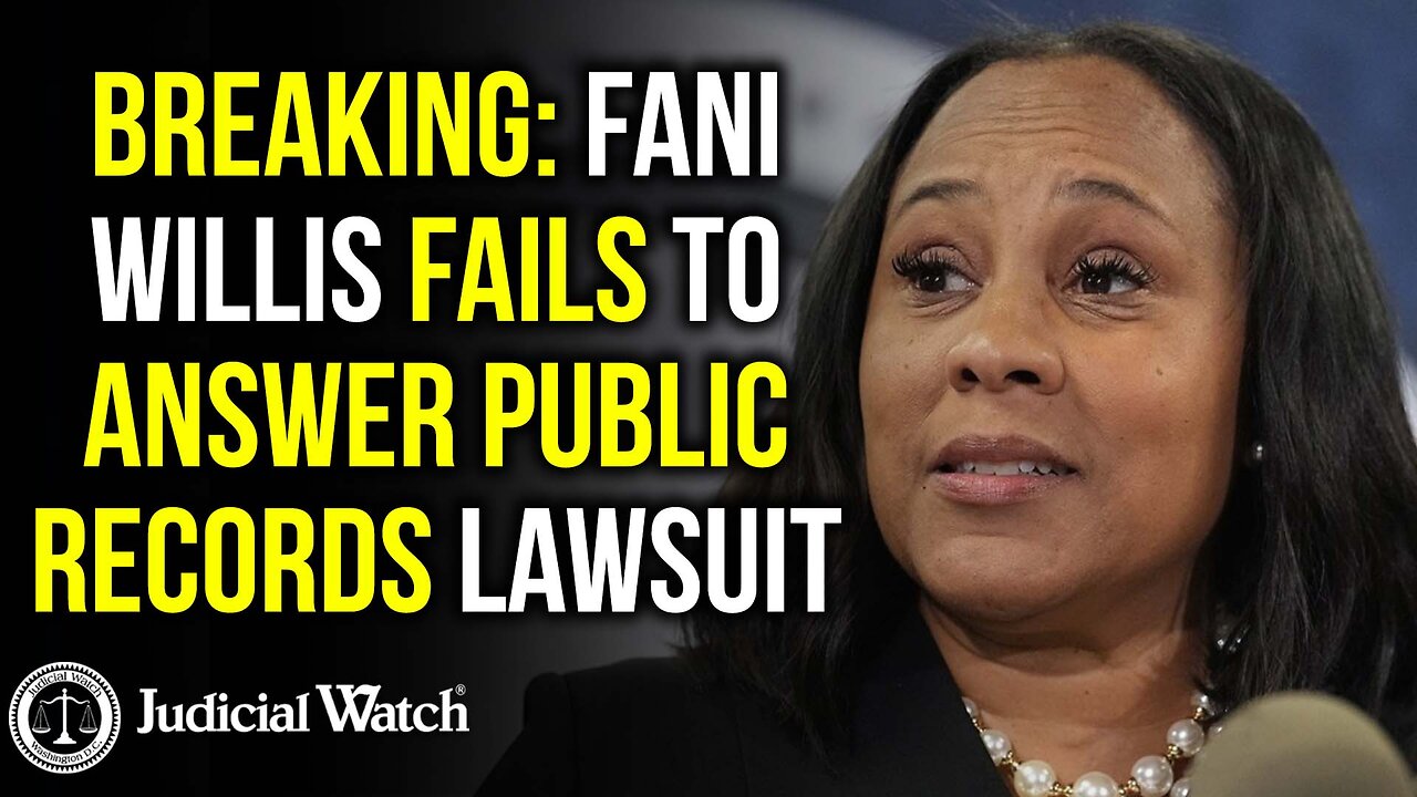 BREAKING: Fani Willis Fails to Answer Public Records Lawsuit from Judicial Watch!