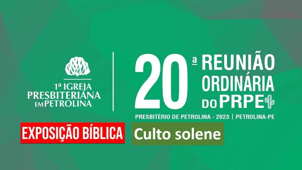 Exposição Bíblica-Solene 20ª Reunião Ordinária do PRPE - Presbitério de Petrolina-PE | 05/02/2023