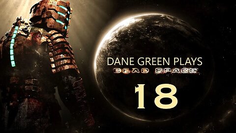 Dane Green Plays Dead Space (2008) Part 18