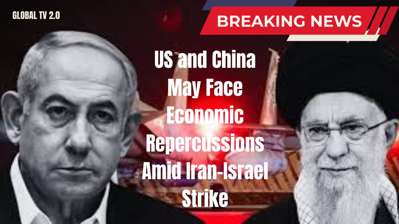 US and China May Face Economic Repercussions Amid Iran-Israel Strike