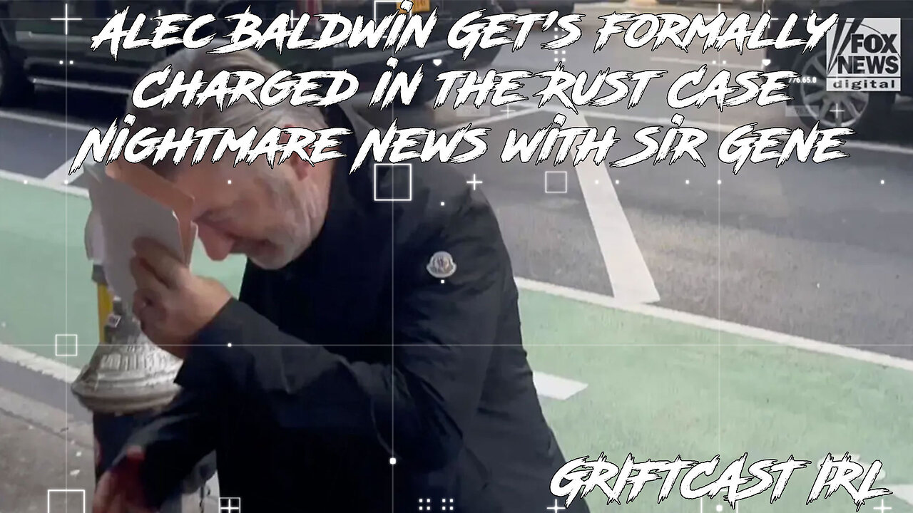 Alec Baldwin Get's formally Charged in the Rust Case Nightmare News with Sir Gene GRIFTCAST IRL