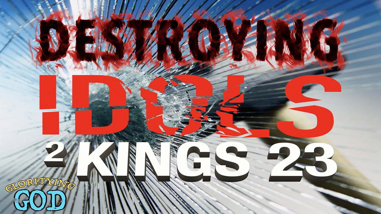 Glorifying God - Destroying Idols