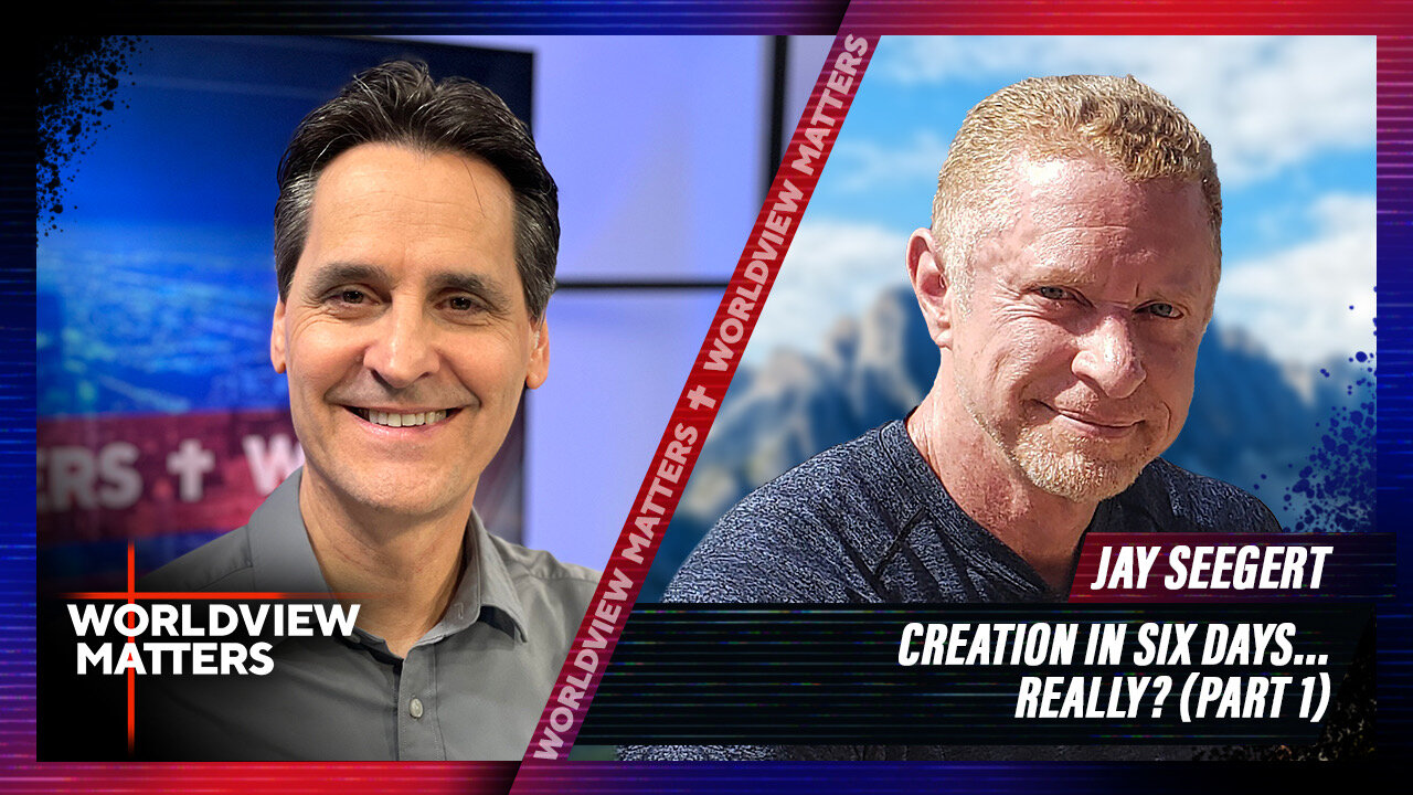 Jay Seegert: Creation In Six Days... Really? (Part 1) | Worldview Matters