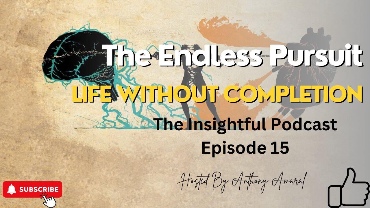 The Endless Pursuit: Life Without Completion | The Insightful Podcast