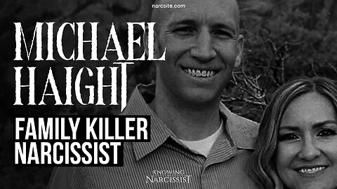 Michael Haight : Family Killer Narcissist