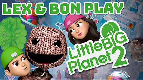 We're Back For MORE! - Little Big Planet Part 2