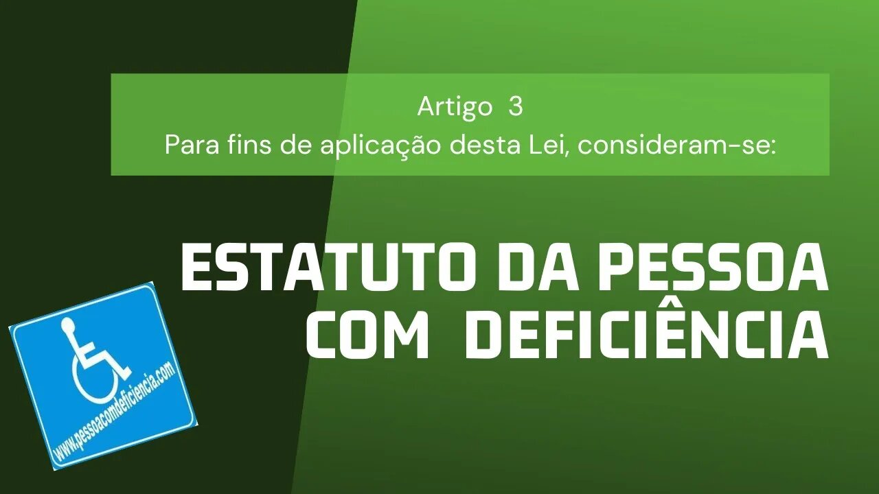 Estatuto da Pessoa com Deficiência - Artigo 3 - Para fins de aplicação desta Lei, consideram-se: