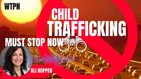 WTPN - STOP CHILD TRAFFICKING - ALI HOPPER