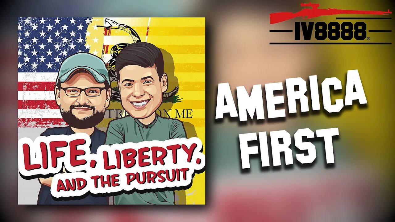 LIFE LIBERTY & THE PURSUIT | #61: "America First"