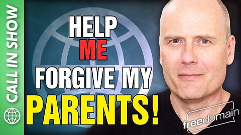 HELP ME FORGIVE MY PARENTS! Freedomain Call In