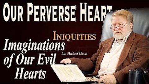Perversity of Imaginations; Iniquities Part 5