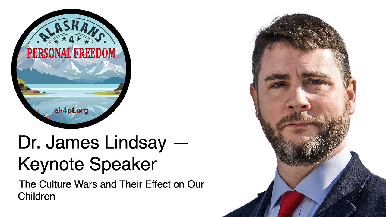 Dr. James Lindsay-— Keynote Speaker Alaskans 4 Personal Freedom Conference