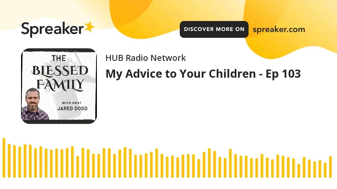 My Advice to Your Children - Ep 103