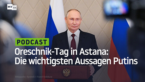 Oreschnik-Tag in Astana: Die wichtigsten Aussagen Putins